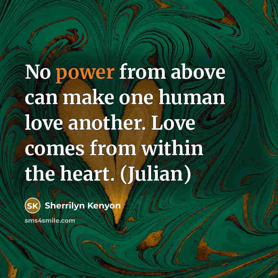 “No power from above can make one human love another.…” quote by Sherrilyn Kenyon