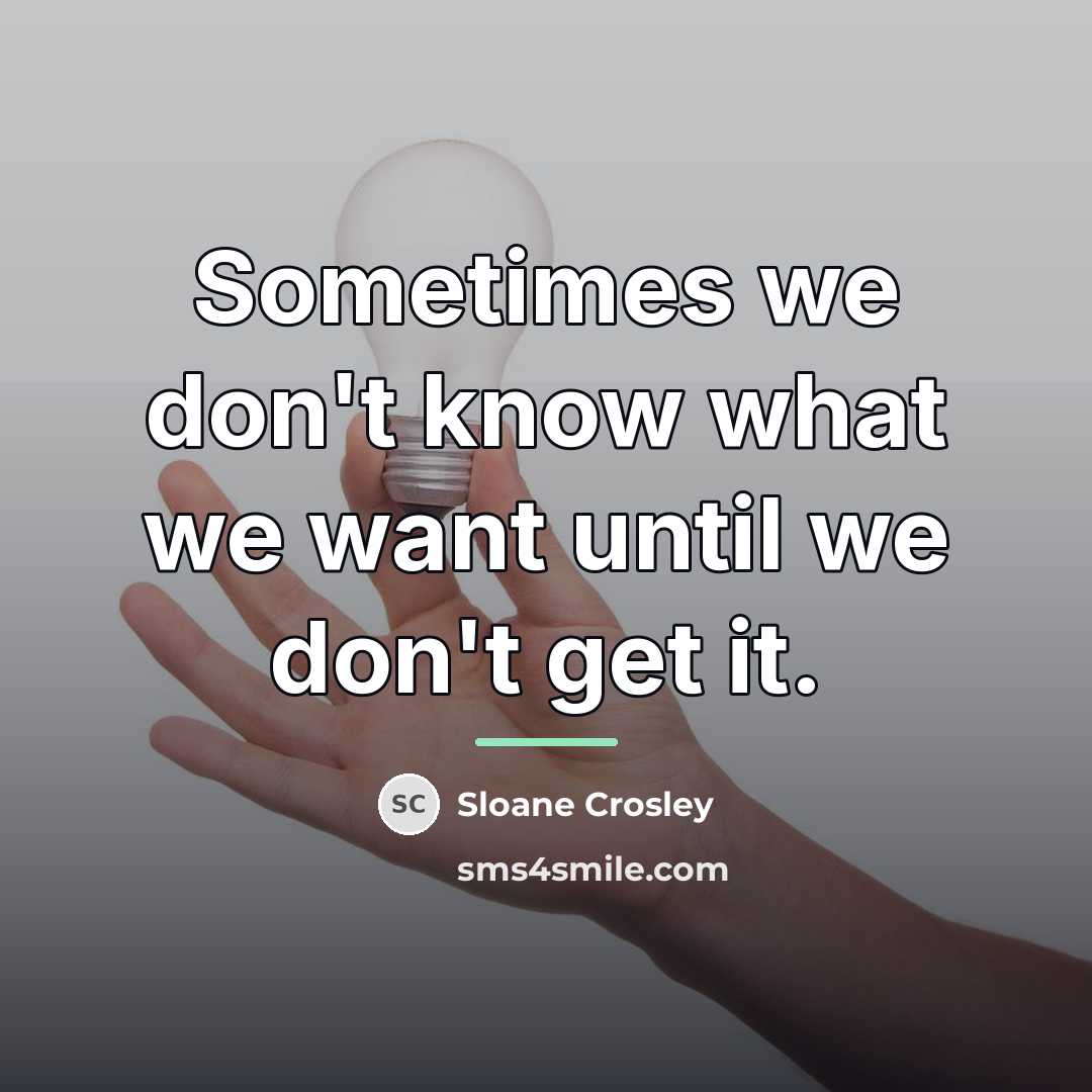 “Sometimes we don't know what we want until we don't…” quote by Sloane Crosley