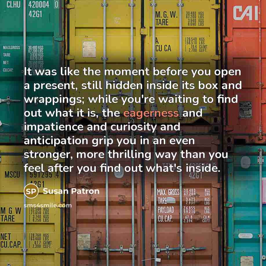 “It was like the moment before you open a present,…” quote by Susan Patron
