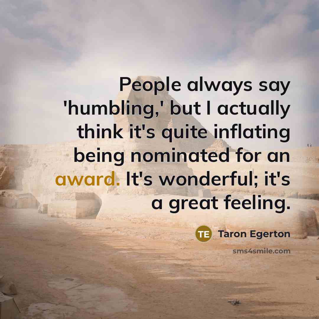“People always say 'humbling,' but I actually think it's quite…” quote by Taron Egerton