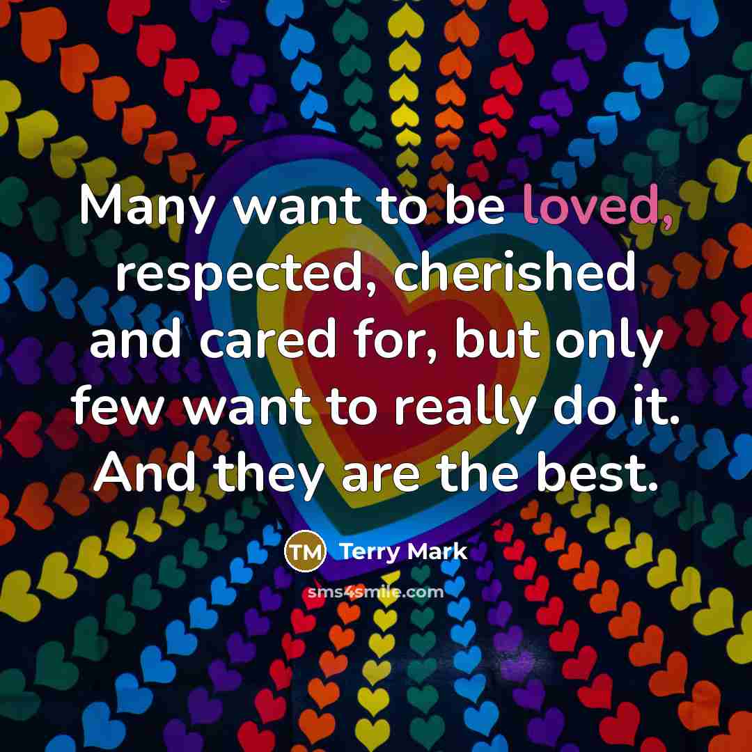 “Many want to be loved, respected, cherished and cared for,…” quote by Terry Mark