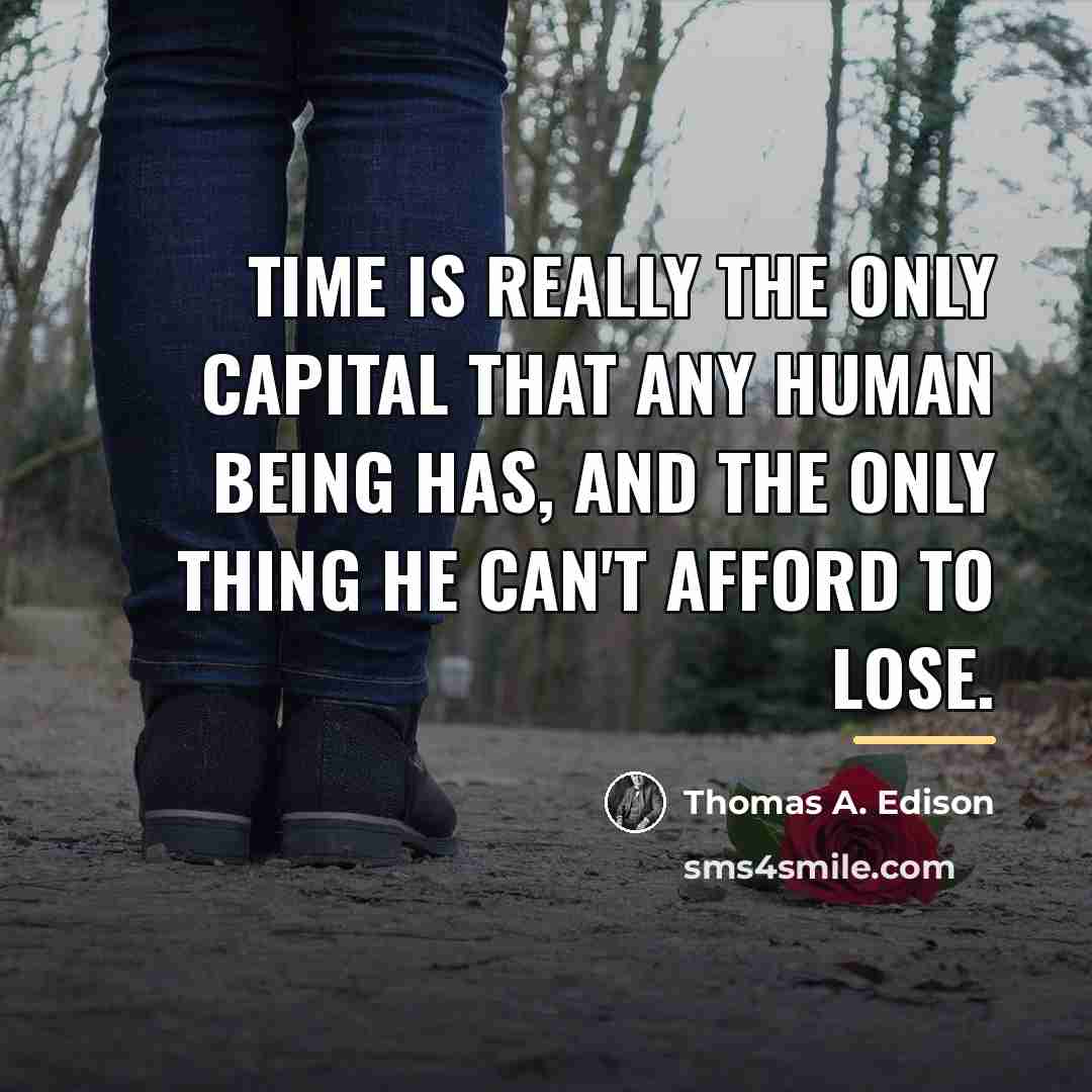 “Time is really the only capital that any human being…” quote by Thomas A. Edison