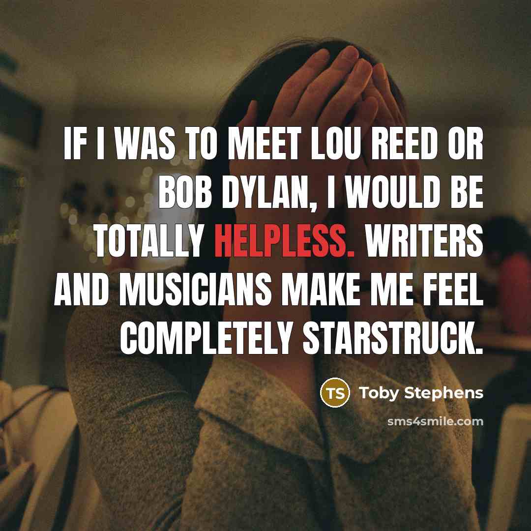 “If I was to meet Lou Reed or Bob Dylan,…” quote by Toby Stephens