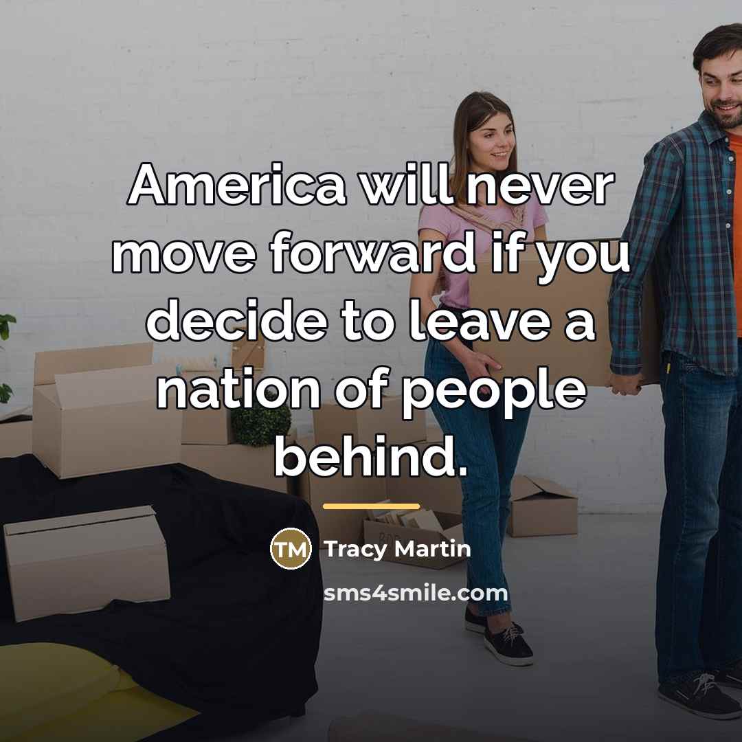“America will never move forward if you decide to leave…” quote by Tracy Martin