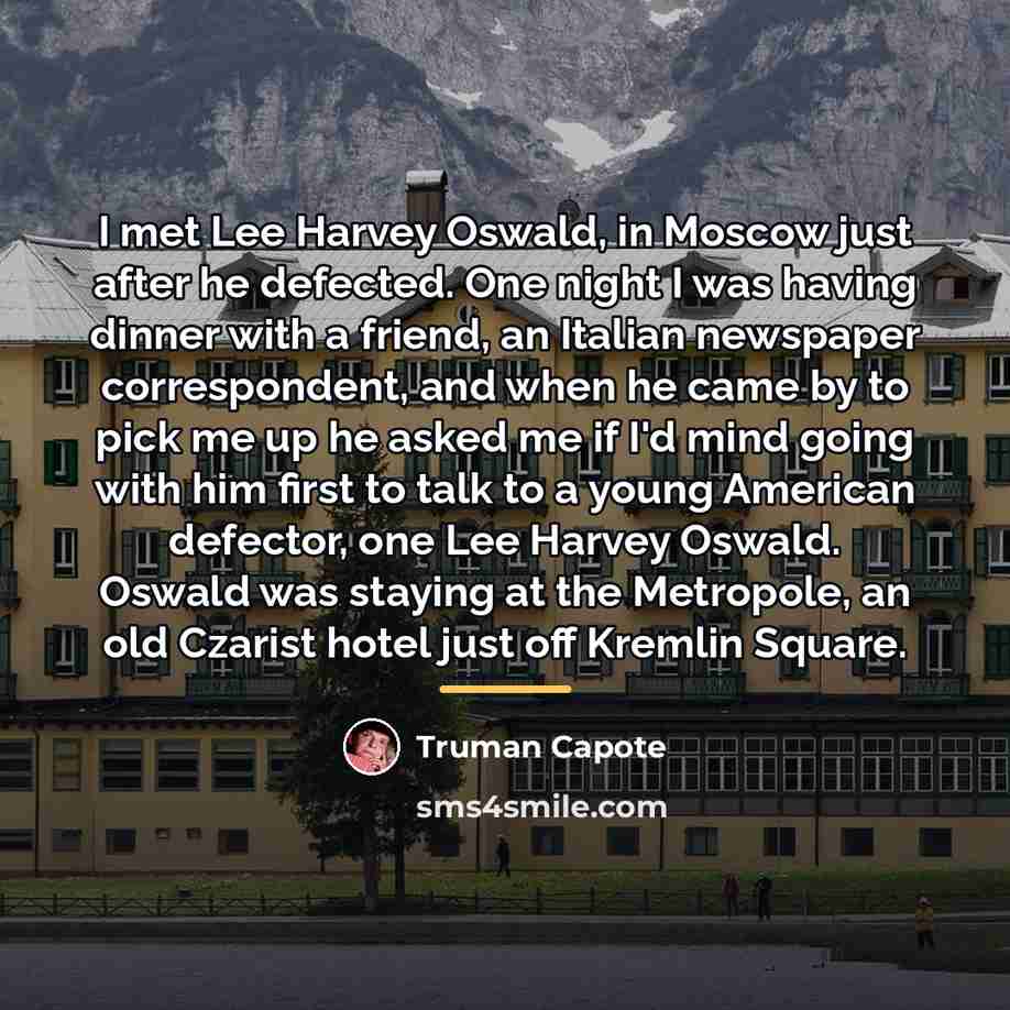 “I met Lee Harvey Oswald, in Moscow just after he…” quote by Truman Capote