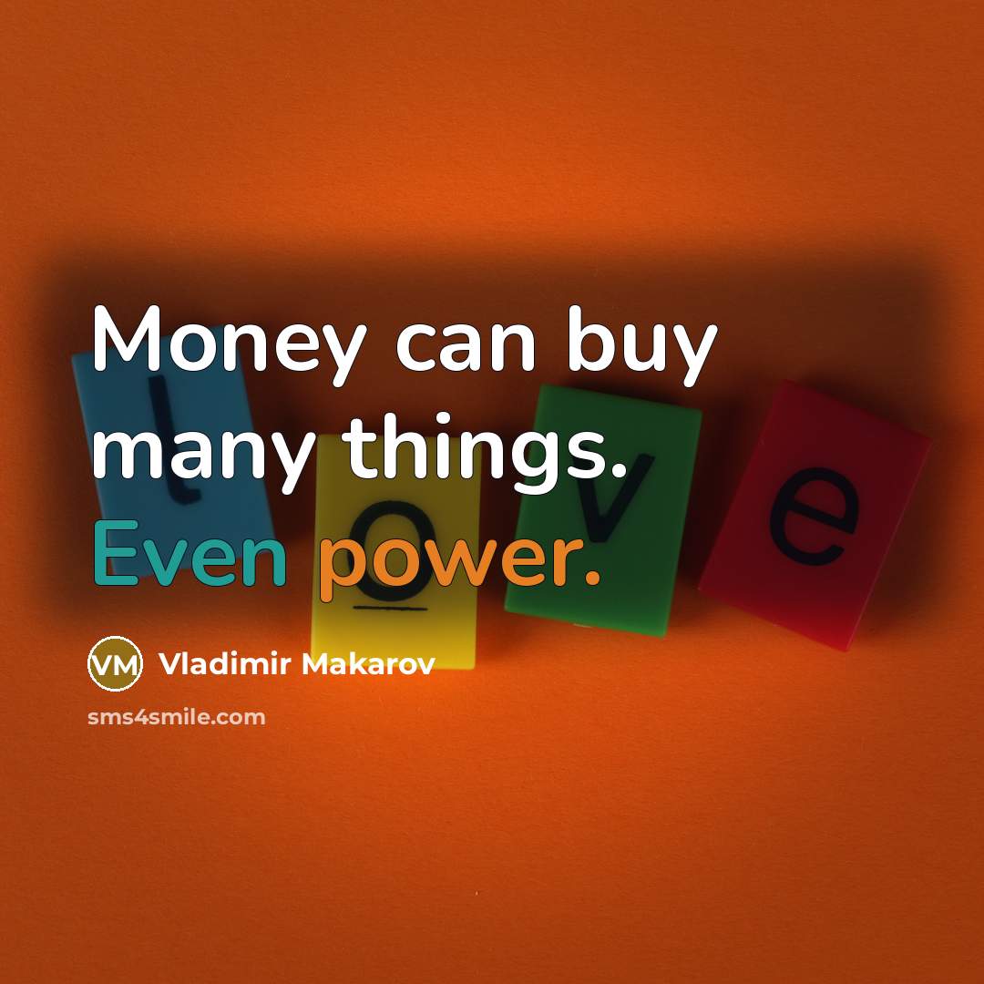 “Money can buy many things. Even power.…” quote by Vladimir Makarov