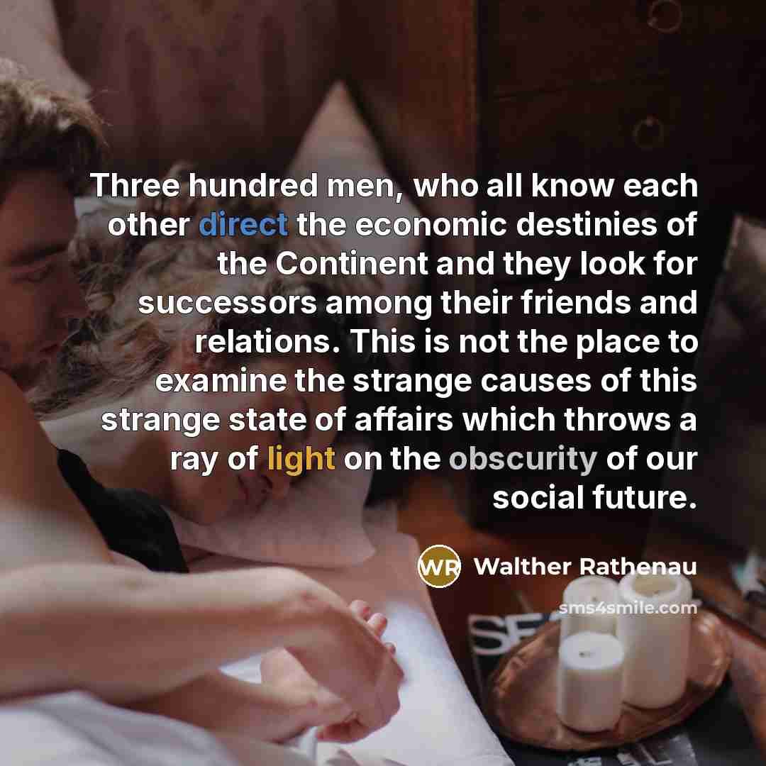 “Three hundred men, who all know each other direct the…” quote by Walther Rathenau