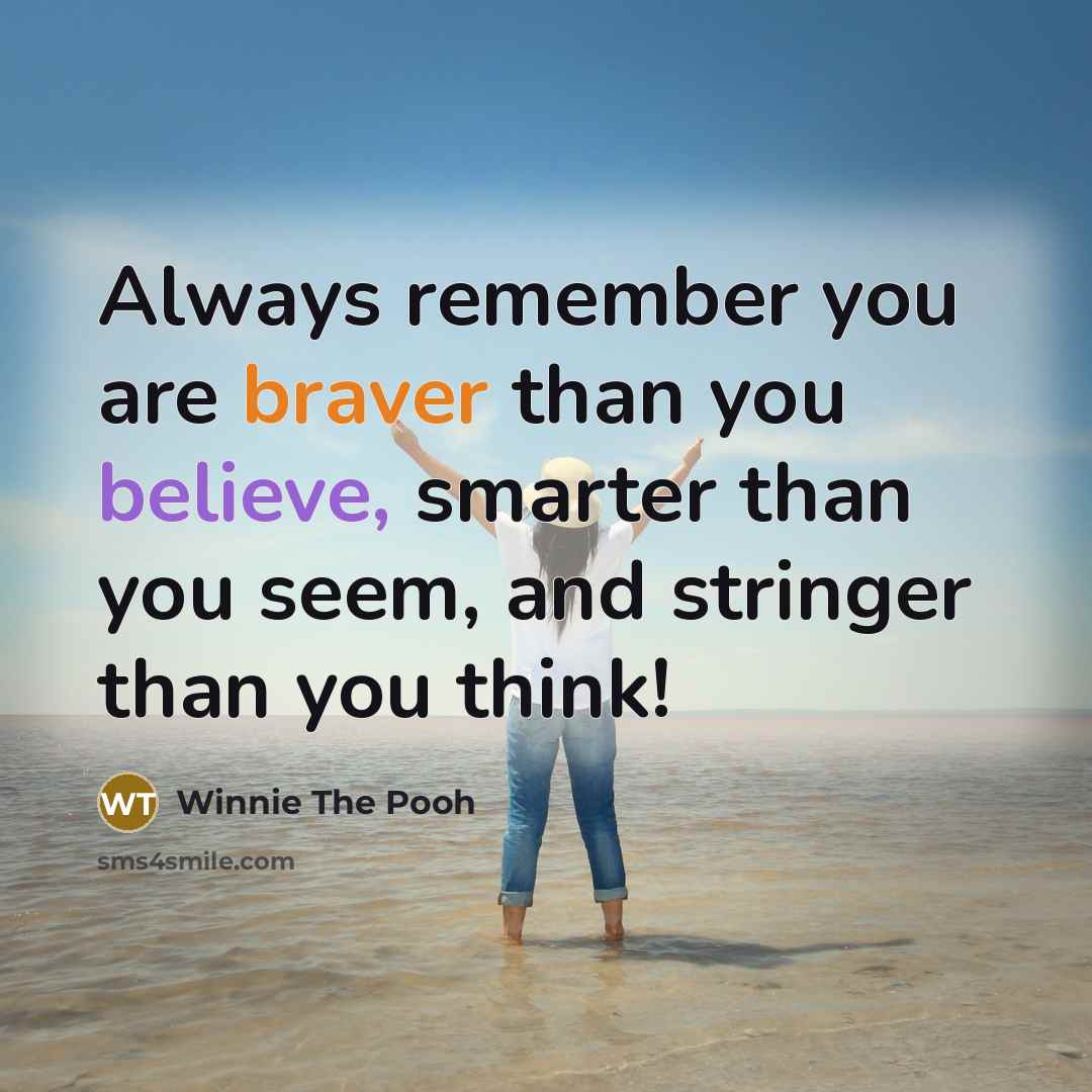 “Always remember you are braver than you believe, smarter than…” quote by Winnie The Pooh