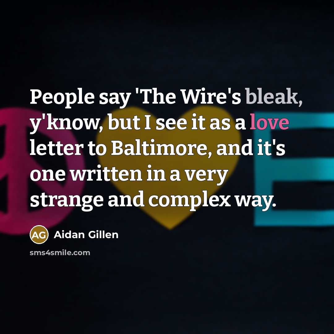 “People say 'The Wire's bleak, y'know, but I see it…” quote by Aidan Gillen