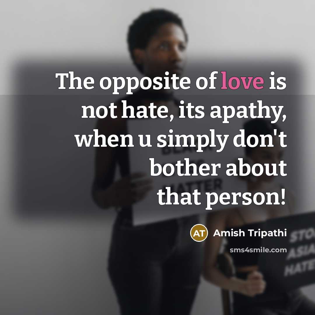 “The opposite of love is not hate, its apathy, when…” quote by Amish Tripathi