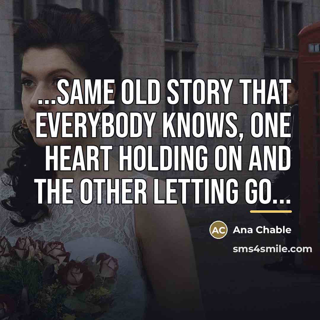 “...same old story that everybody knows, one heart holding on…” quote by Ana Chable