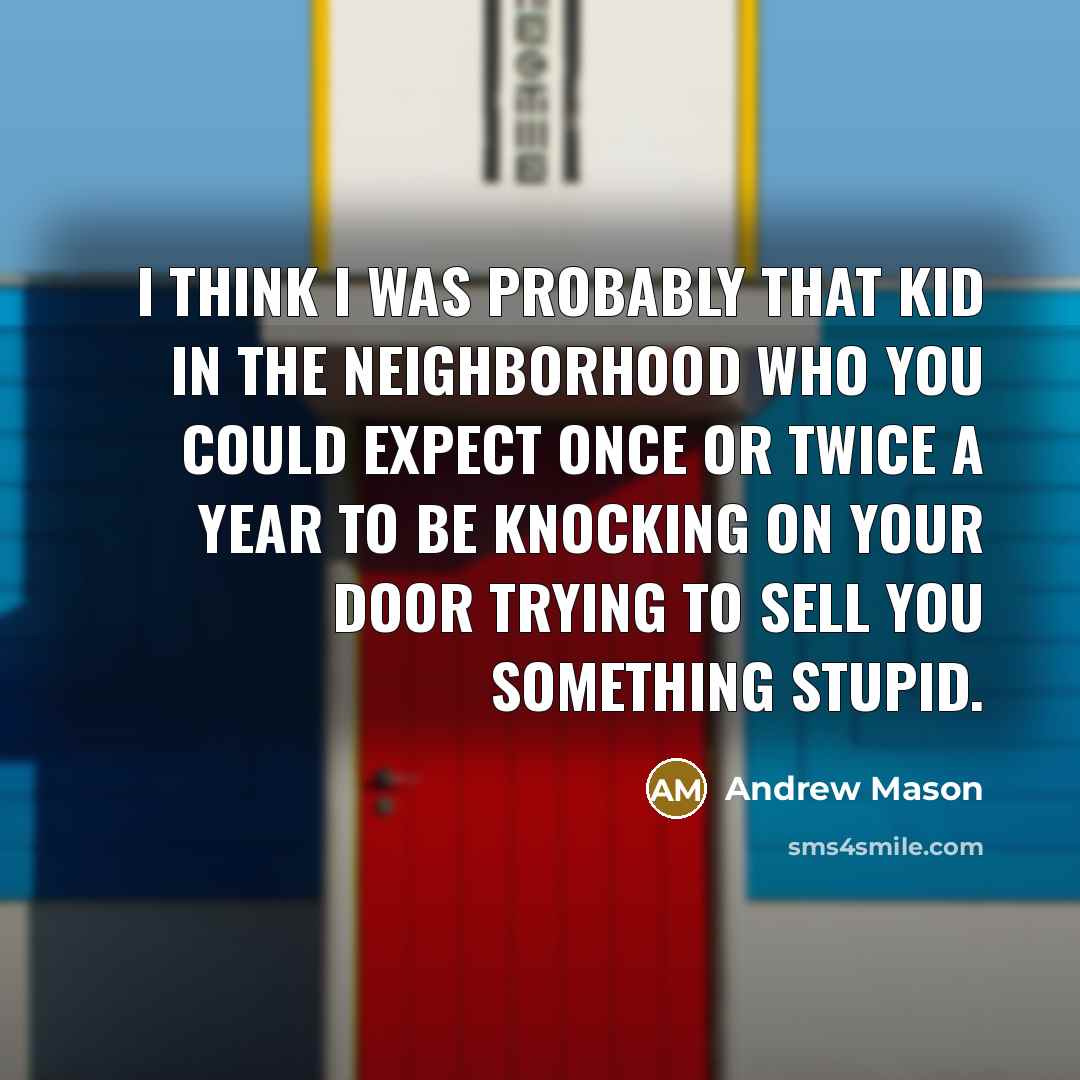 “I think I was probably that kid in the neighborhood…” quote by Andrew Mason
