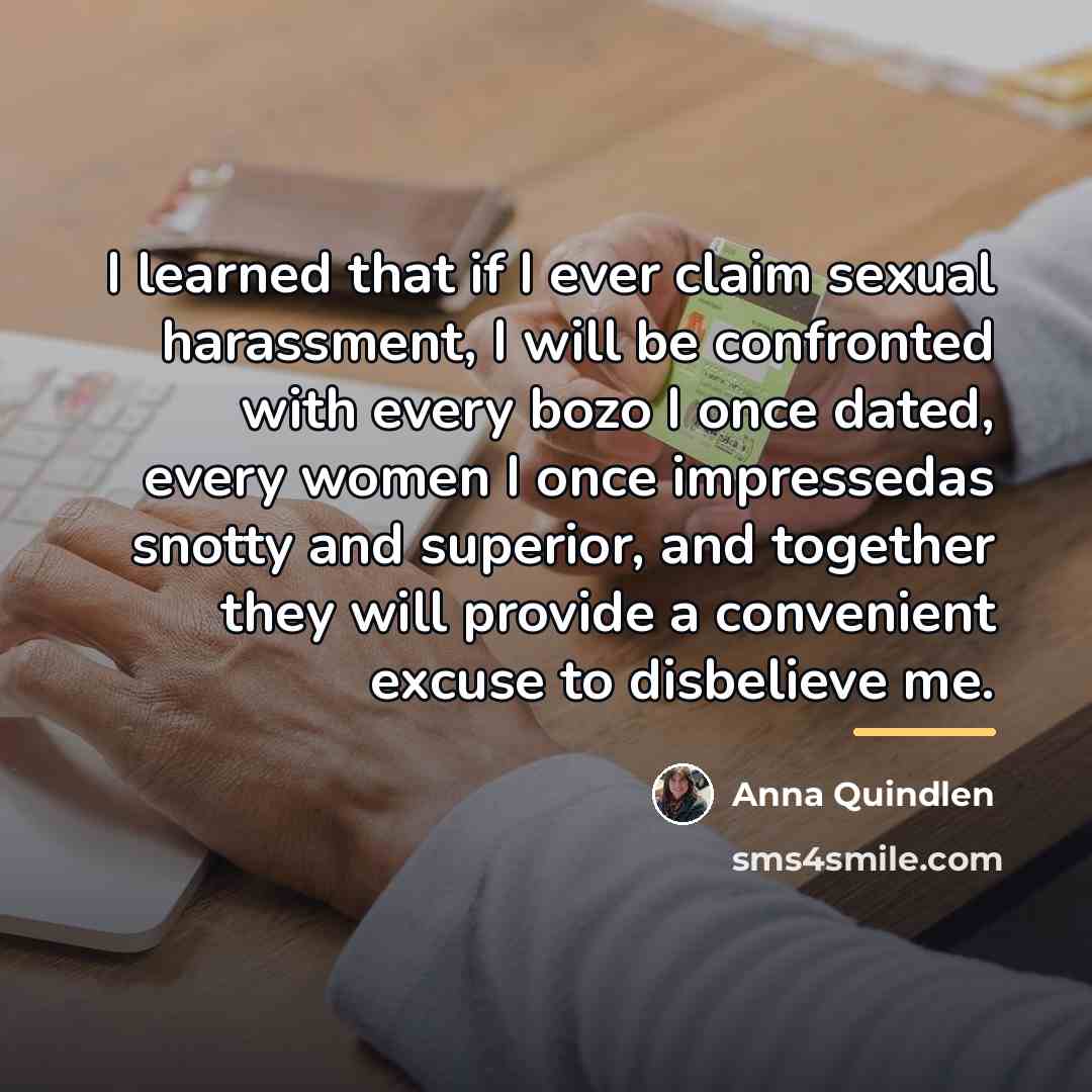 “I learned that if I ever claim sexual harassment, I…” quote by Anna Quindlen