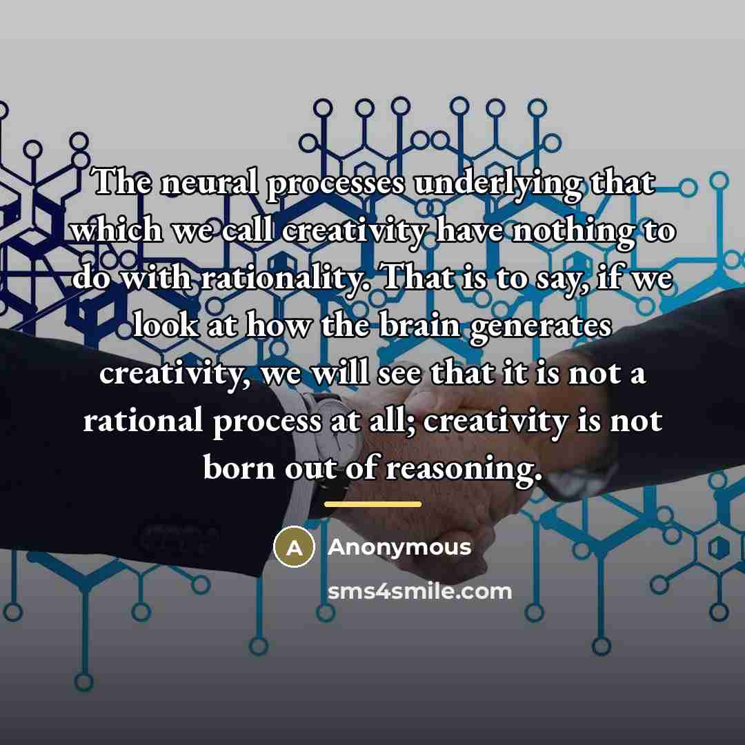 “The neural processes underlying that which we call creativity have…” quote by Anonymous