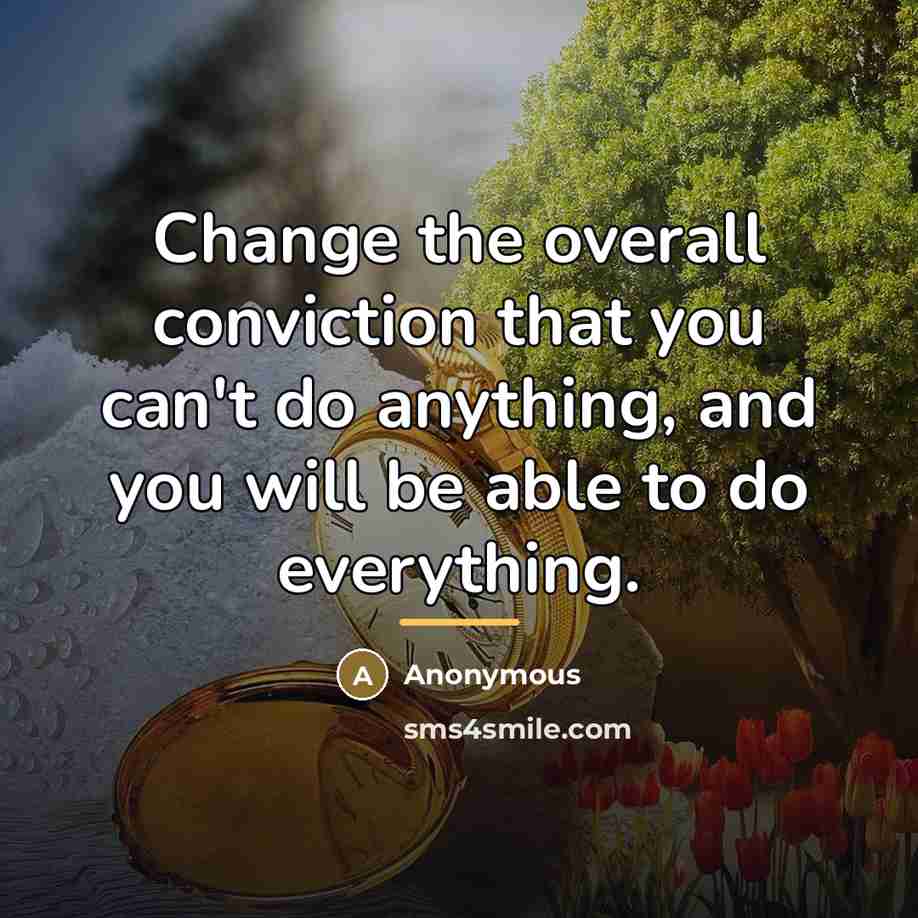 “Change the overall conviction that you can't do anything, and…” quote by Anonymous