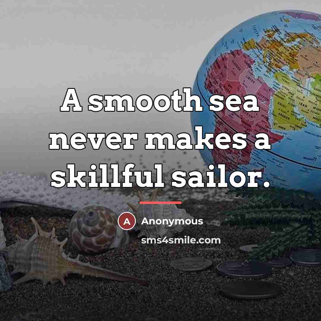 “A smooth sea never makes a skillful sailor.…” quote by Anonymous