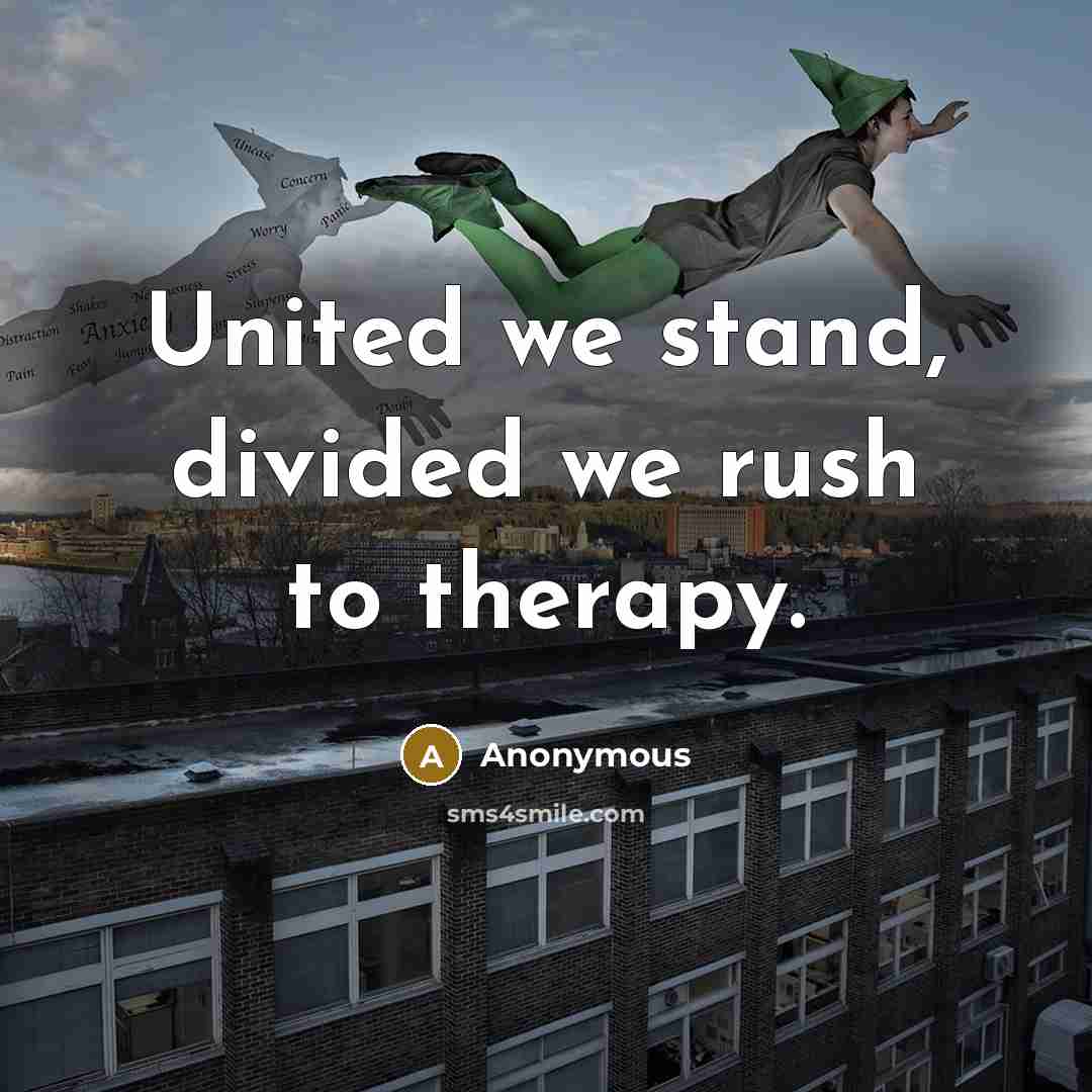 “United we stand, divided we rush to therapy.…” quote by Anonymous