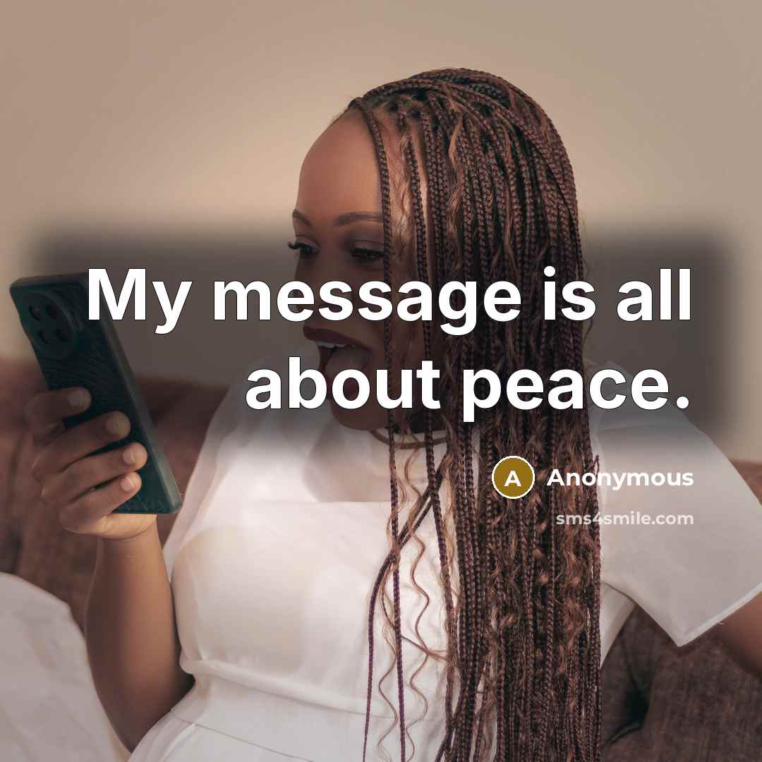 “My message is all about peace.” quote by Anonymous