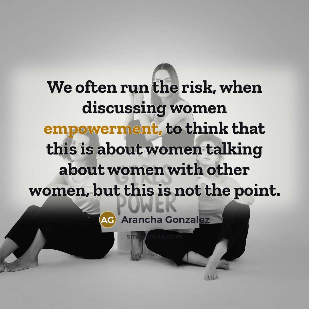 “We often run the risk, when discussing women empowerment, to…” quote by Arancha Gonzalez