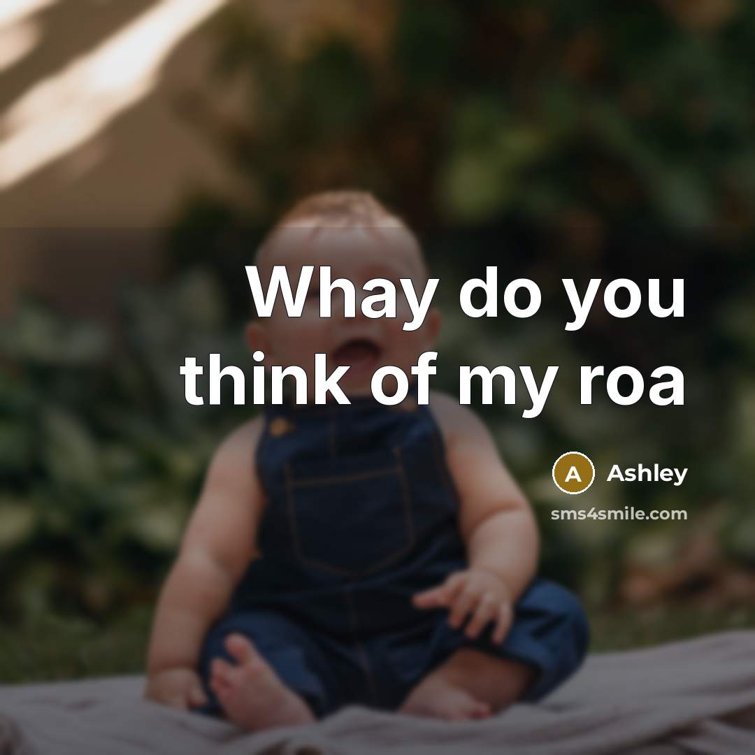 “Whay do you think of my roa” quote by Ashley