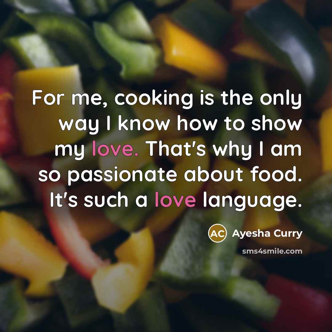 “For me, cooking is the only way I know how…” quote by Ayesha Curry