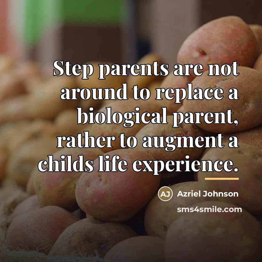 “Step parents are not around to replace a biological parent,…” quote by Azriel Johnson