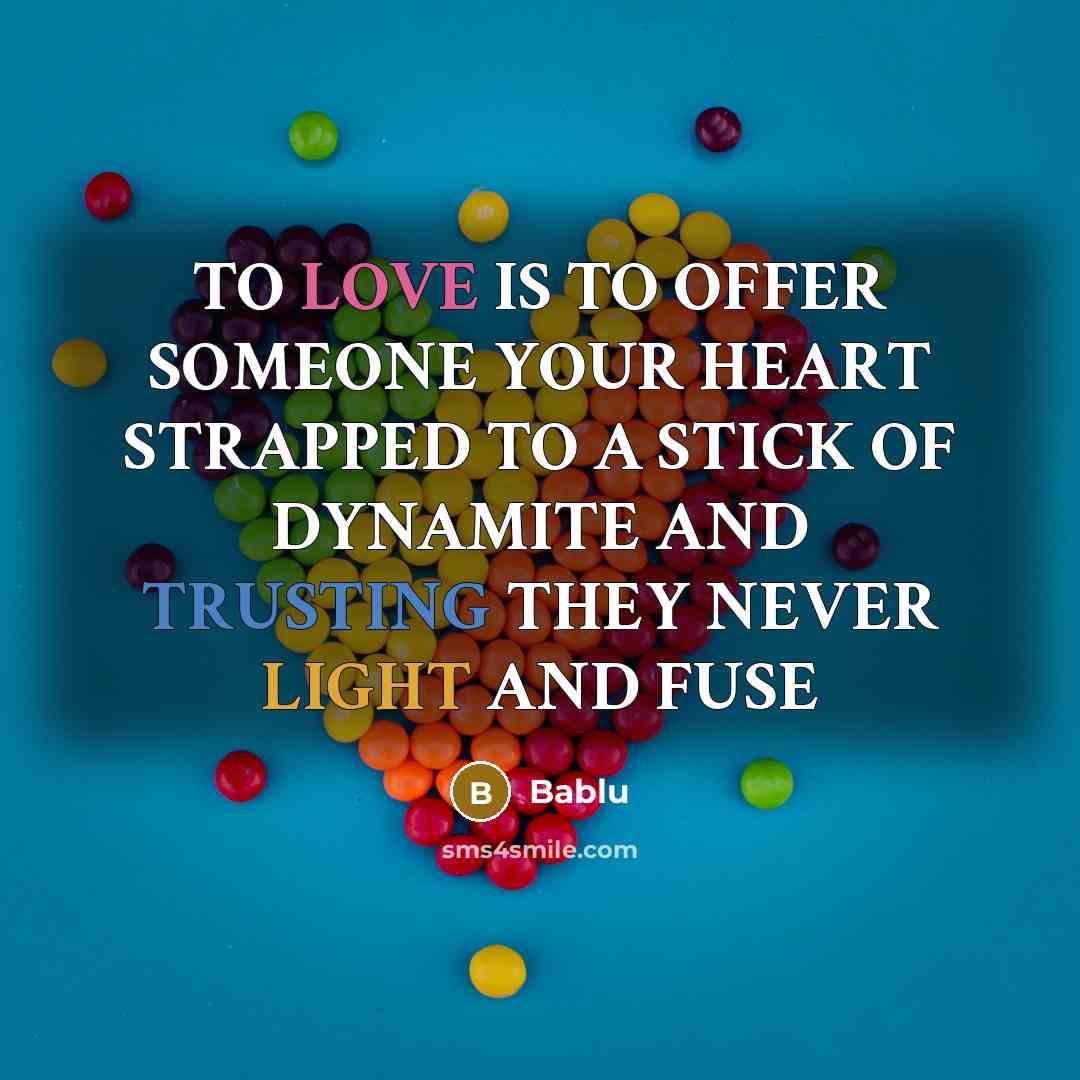 “TO LOVE IS TO OFFER SOMEONE YOUR HEART STRAPPED TO…” quote by Bablu