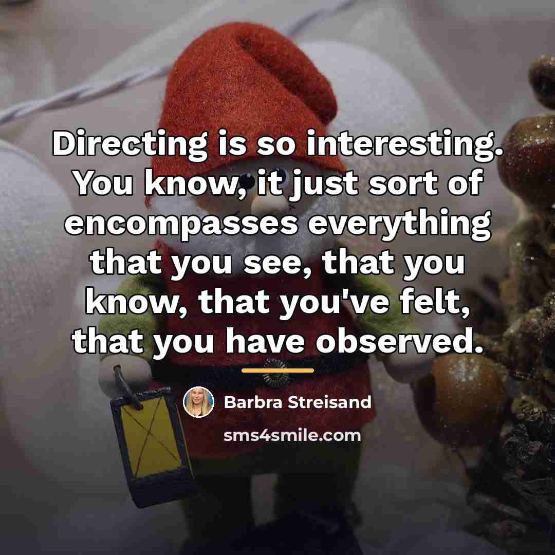 “Directing is so interesting. You know, it just sort of…” quote by Barbra Streisand