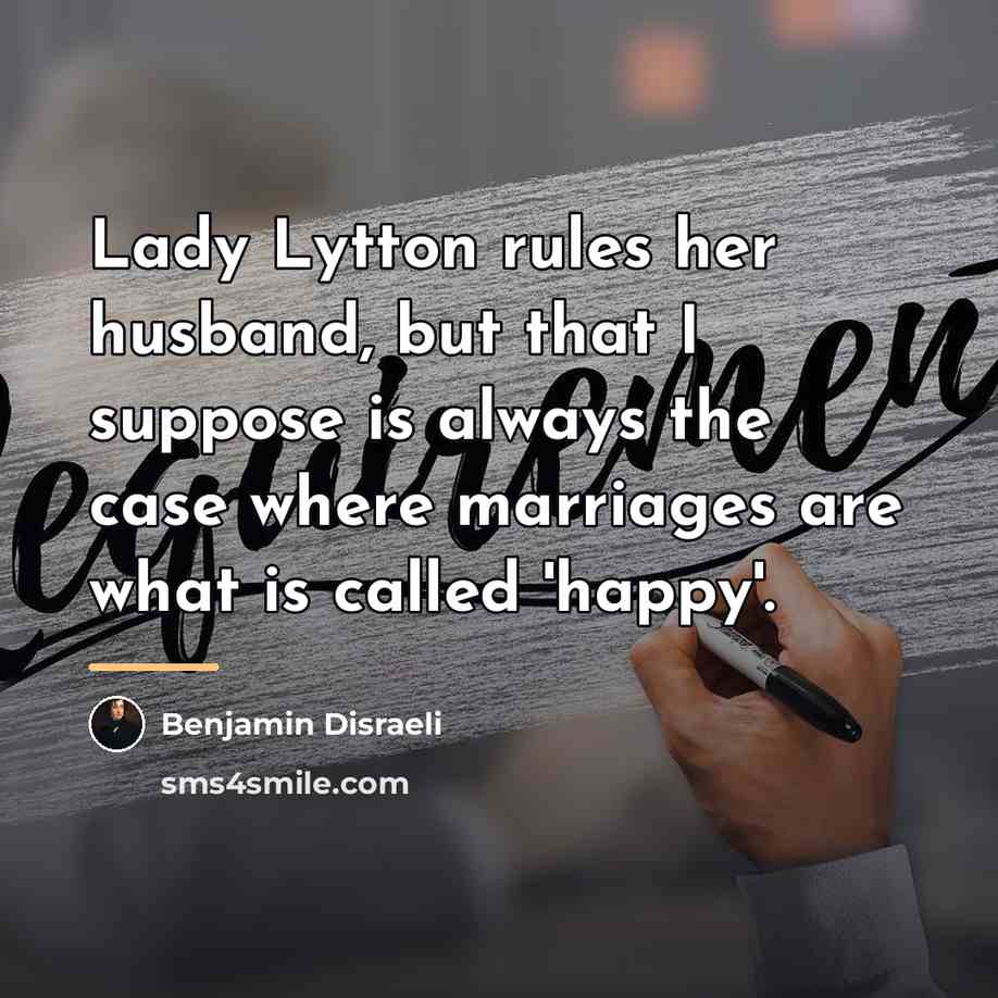 “Lady Lytton rules her husband, but that I suppose is…” quote by Benjamin Disraeli