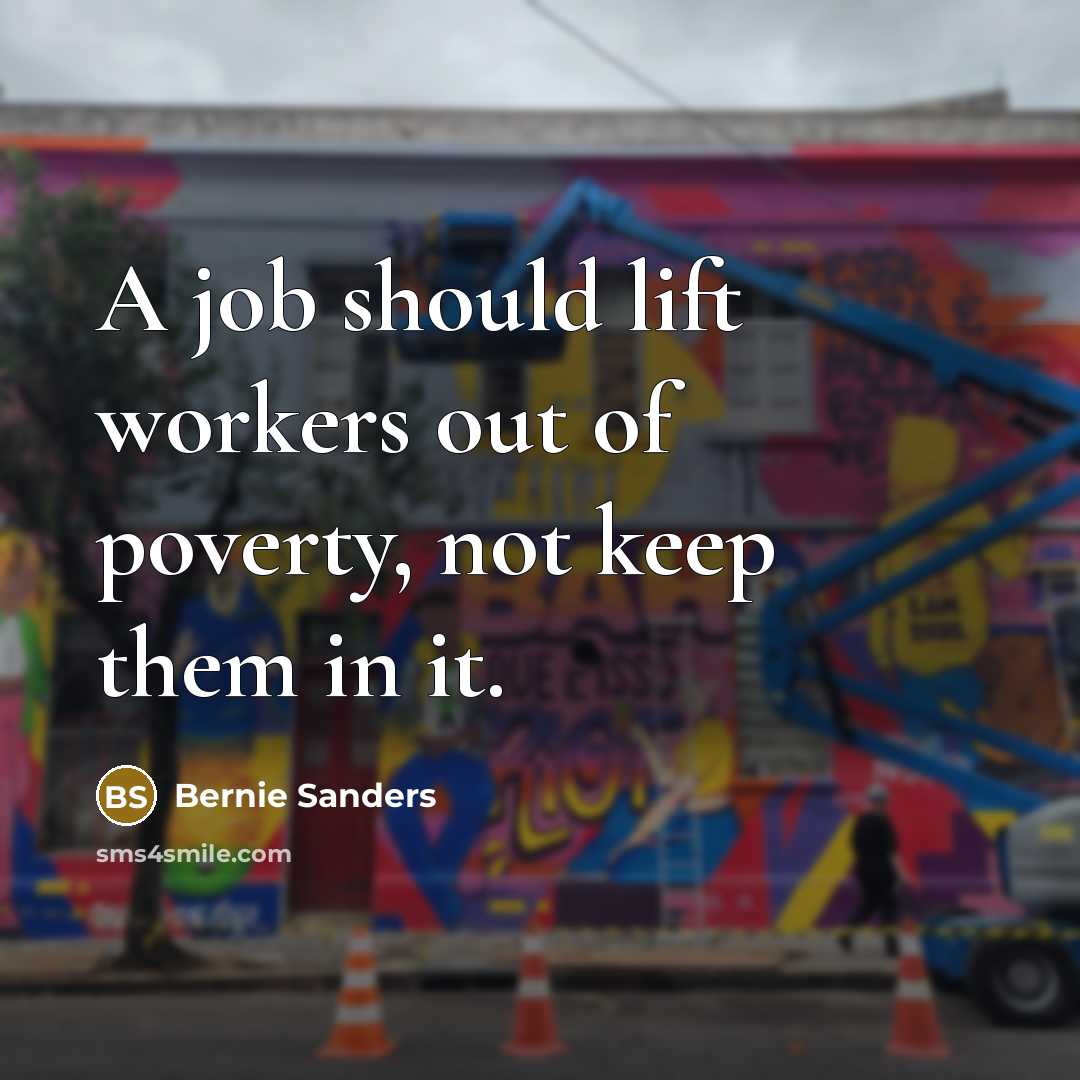 “A job should lift workers out of poverty, not keep…” quote by Bernie Sanders