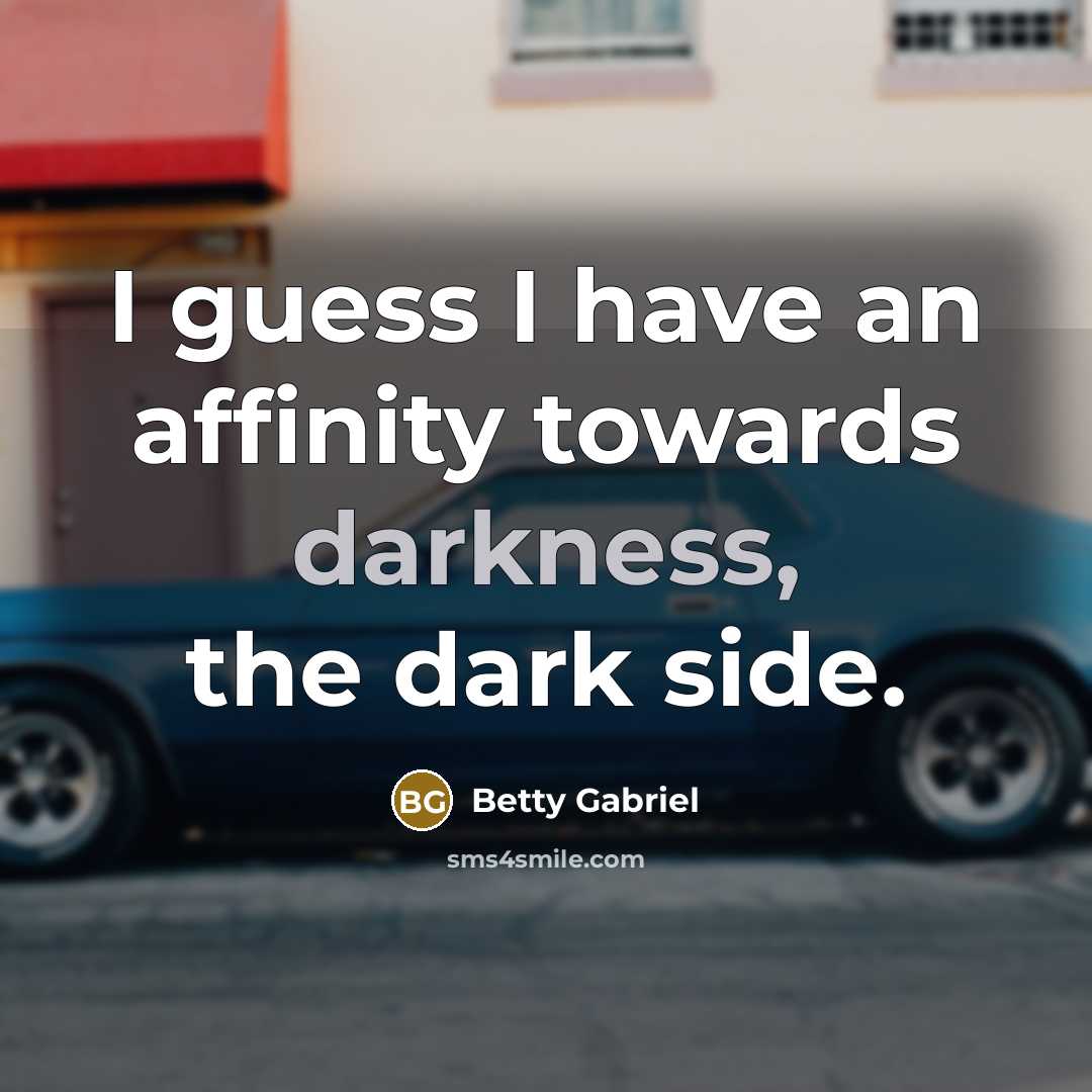 “I guess I have an affinity towards darkness, the dark…” quote by Betty Gabriel