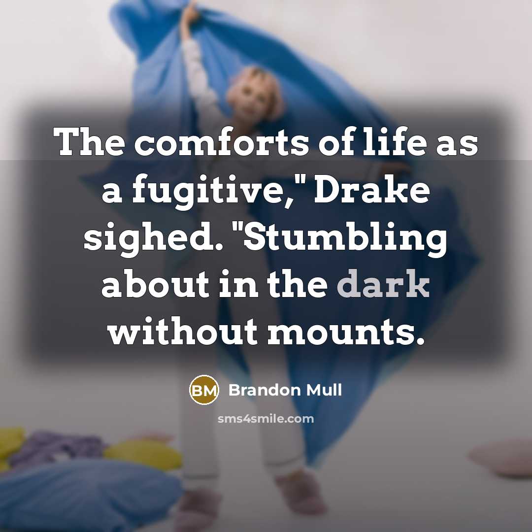 “The comforts of life as a fugitive," Drake sighed. "Stumbling…” quote by Brandon Mull