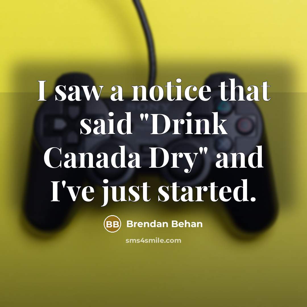 “I saw a notice that said "Drink Canada Dry" and…” quote by Brendan Behan
