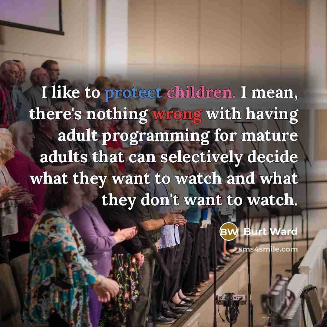 “I like to protect children. I mean, there's nothing wrong…” quote by Burt Ward