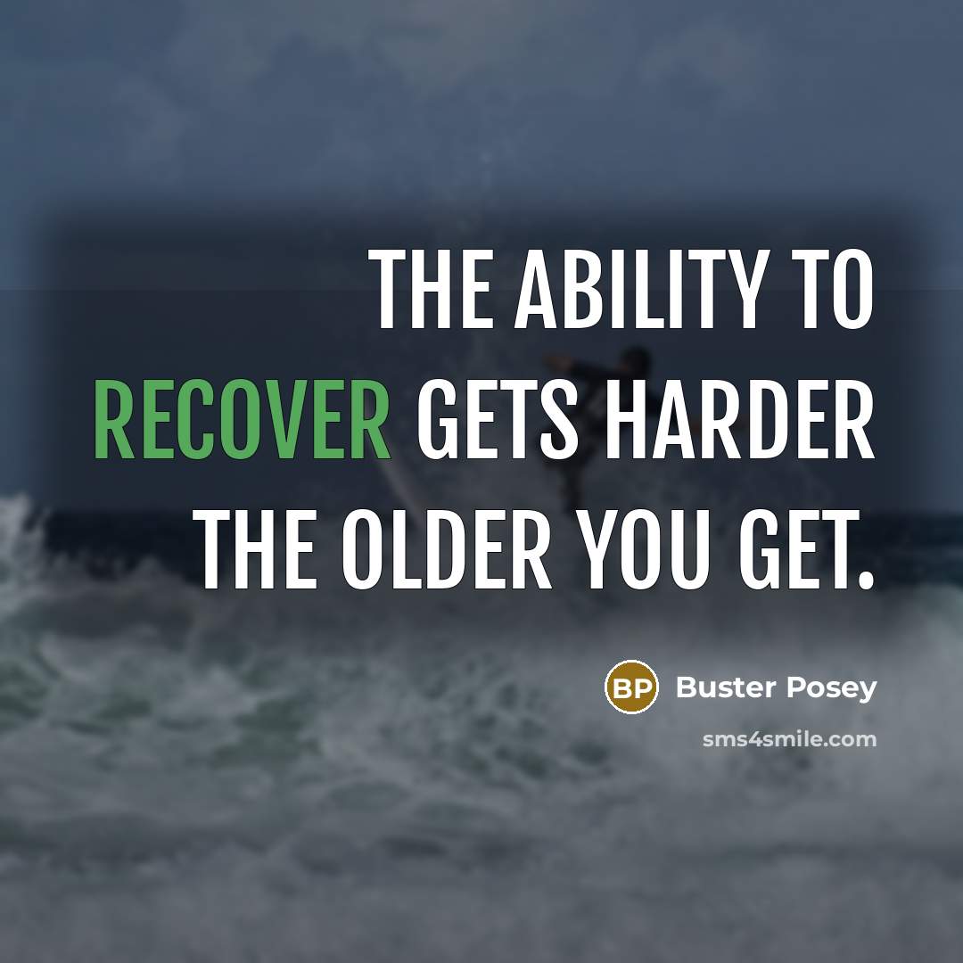 “The ability to recover gets harder the older you get.…” quote by Buster Posey
