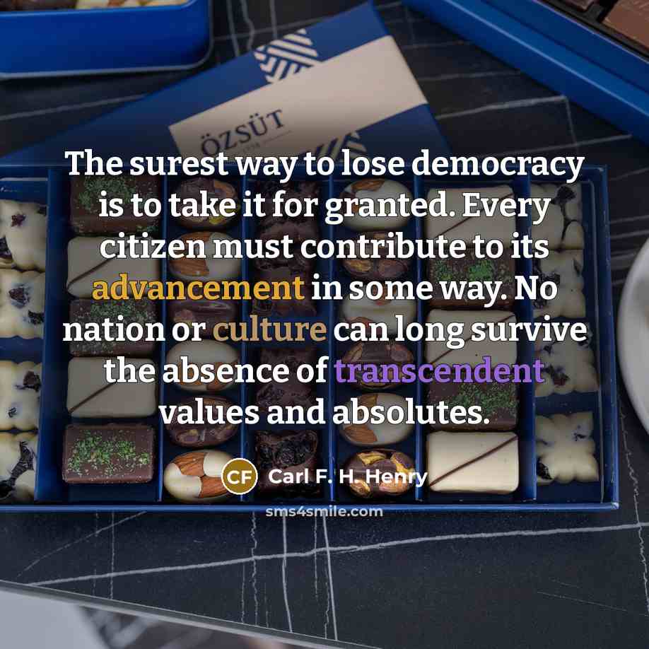“The surest way to lose democracy is to take it…” quote by Carl F. H. Henry