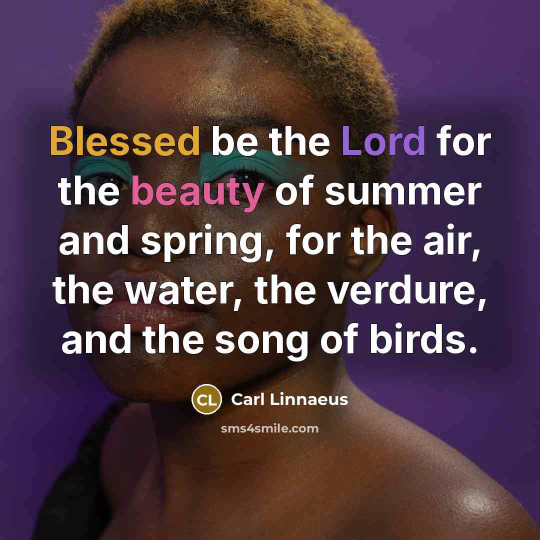 “Blessed be the Lord for the beauty of summer and…” quote by Carl Linnaeus