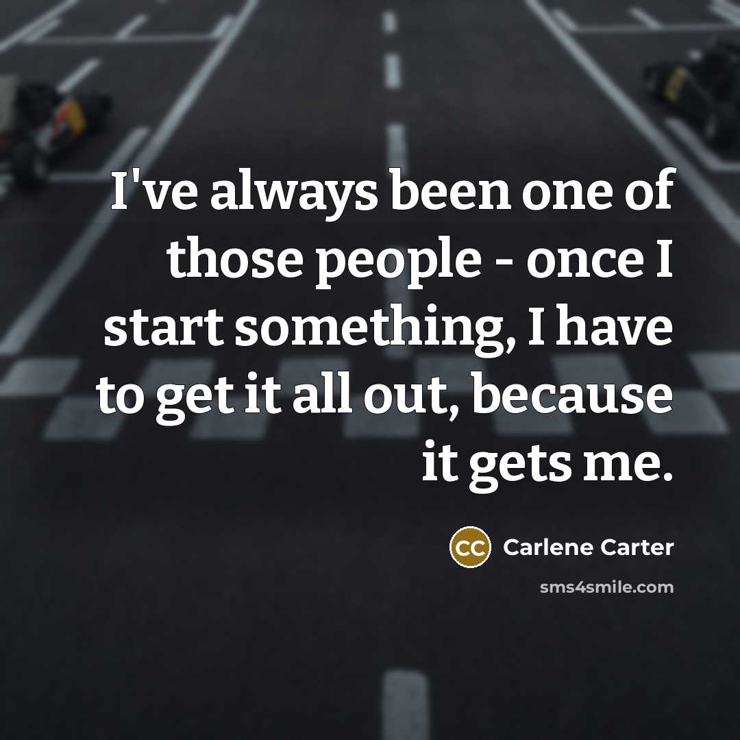 “I've always been one of those people - once I…” quote by Carlene Carter