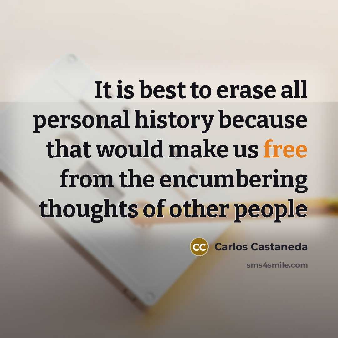 “It is best to erase all personal history because that…” quote by Carlos Castaneda