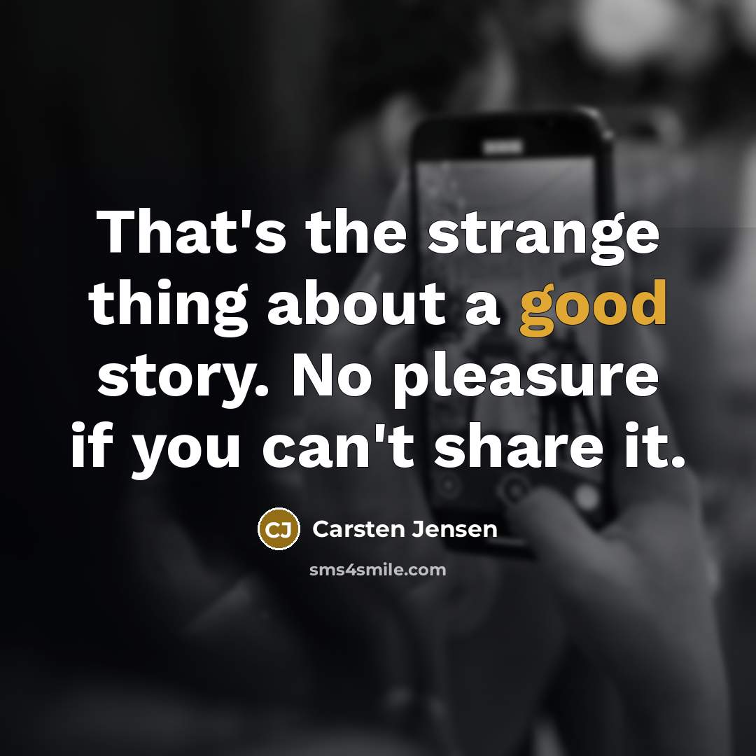 “That's the strange thing about a good story. No pleasure…” quote by Carsten Jensen