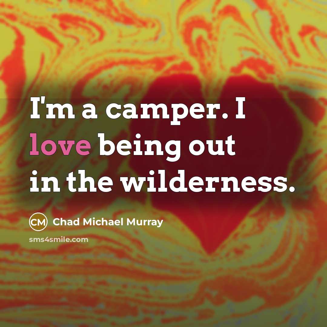 “I'm a camper. I love being out in the wilderness.…” quote by Chad Michael Murray