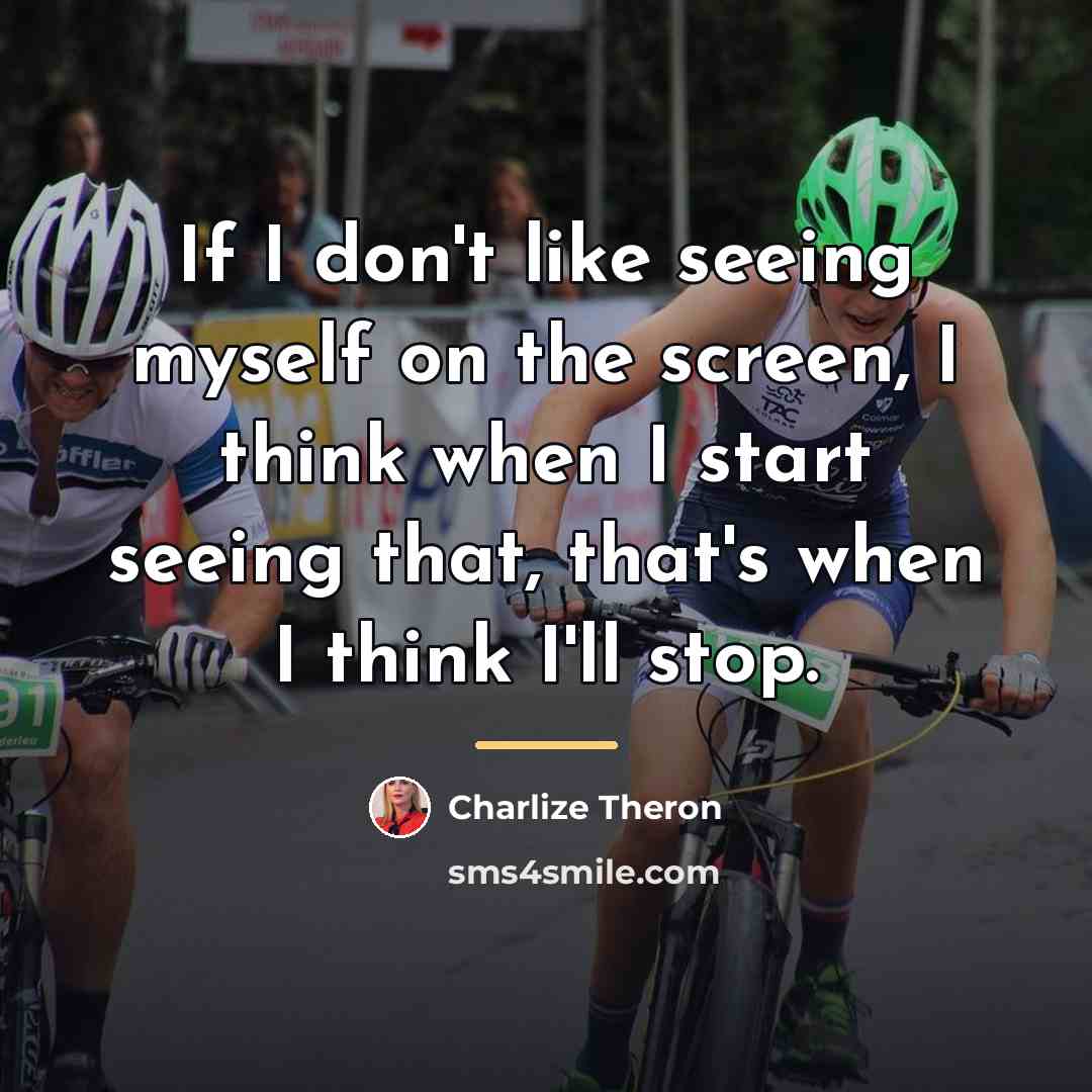 “If I don't like seeing myself on the screen, I…” quote by Charlize Theron