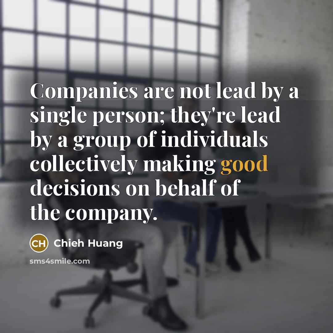 “Companies are not lead by a single person; they're lead…” quote by Chieh Huang