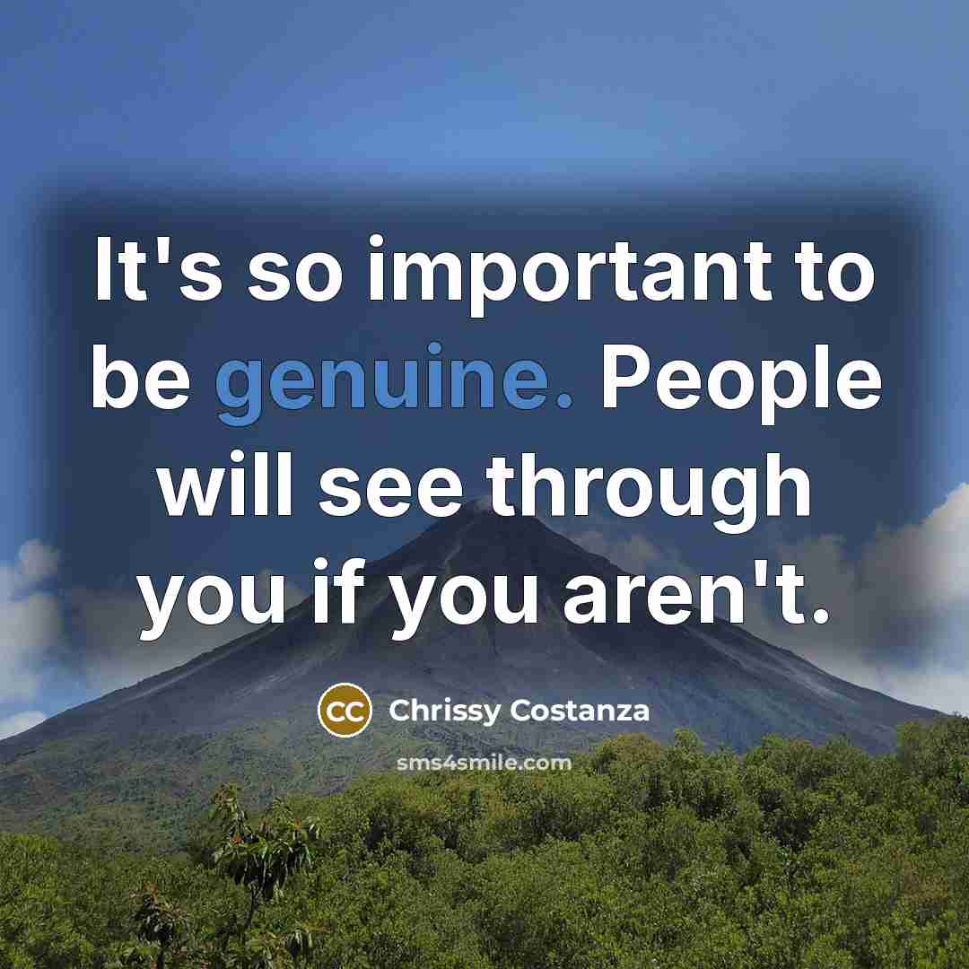 “It's so important to be genuine. People will see through…” quote by Chrissy Costanza