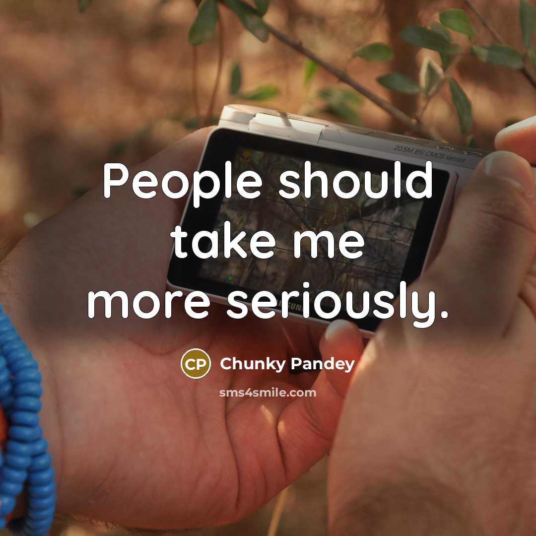 “People should take me more seriously.…” quote by Chunky Pandey