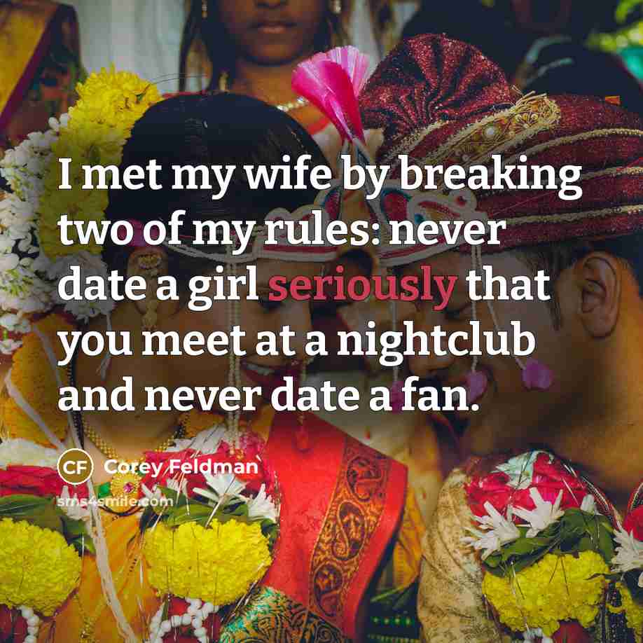“I met my wife by breaking two of my rules:…” quote by Corey Feldman