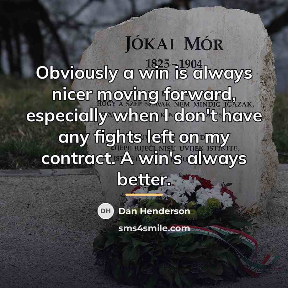 “Obviously a win is always nicer moving forward, especially when…” quote by Dan Henderson
