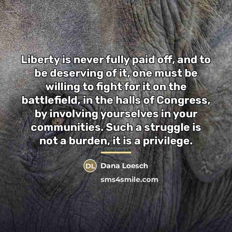 “Liberty is never fully paid off, and to be deserving…” quote by Dana Loesch