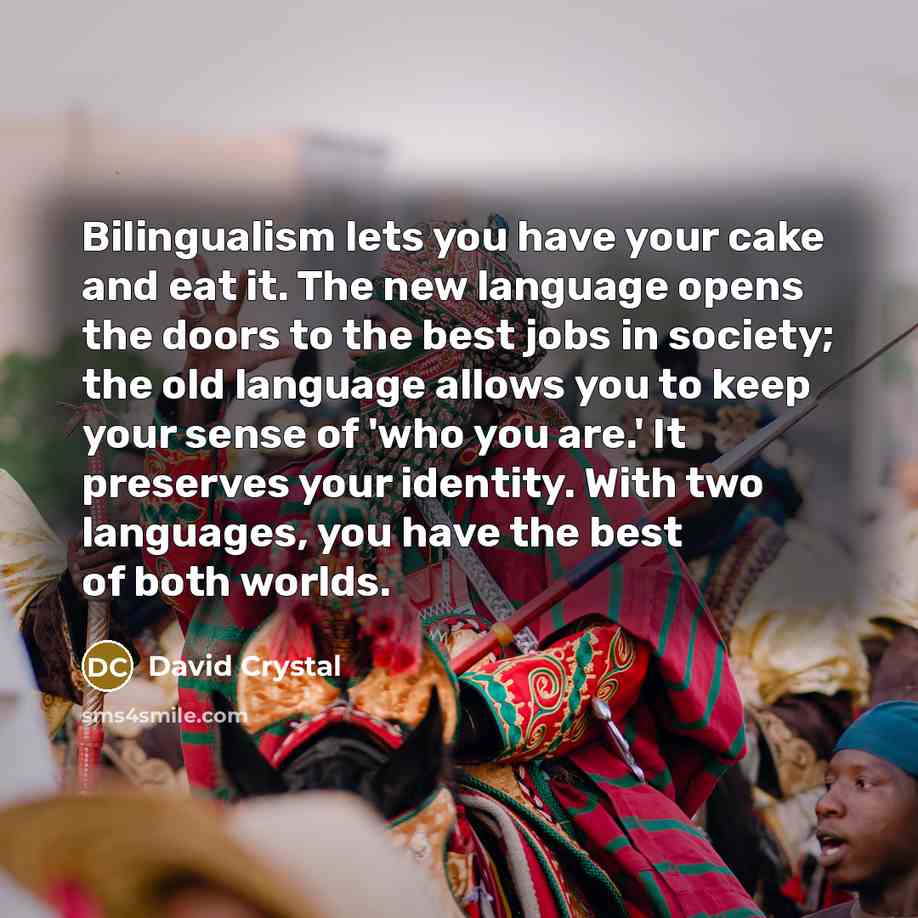 “Bilingualism lets you have your cake and eat it. The…” quote by David Crystal