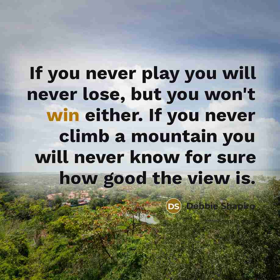 “If you never play you will never lose, but you…” quote by Debbie Shapiro